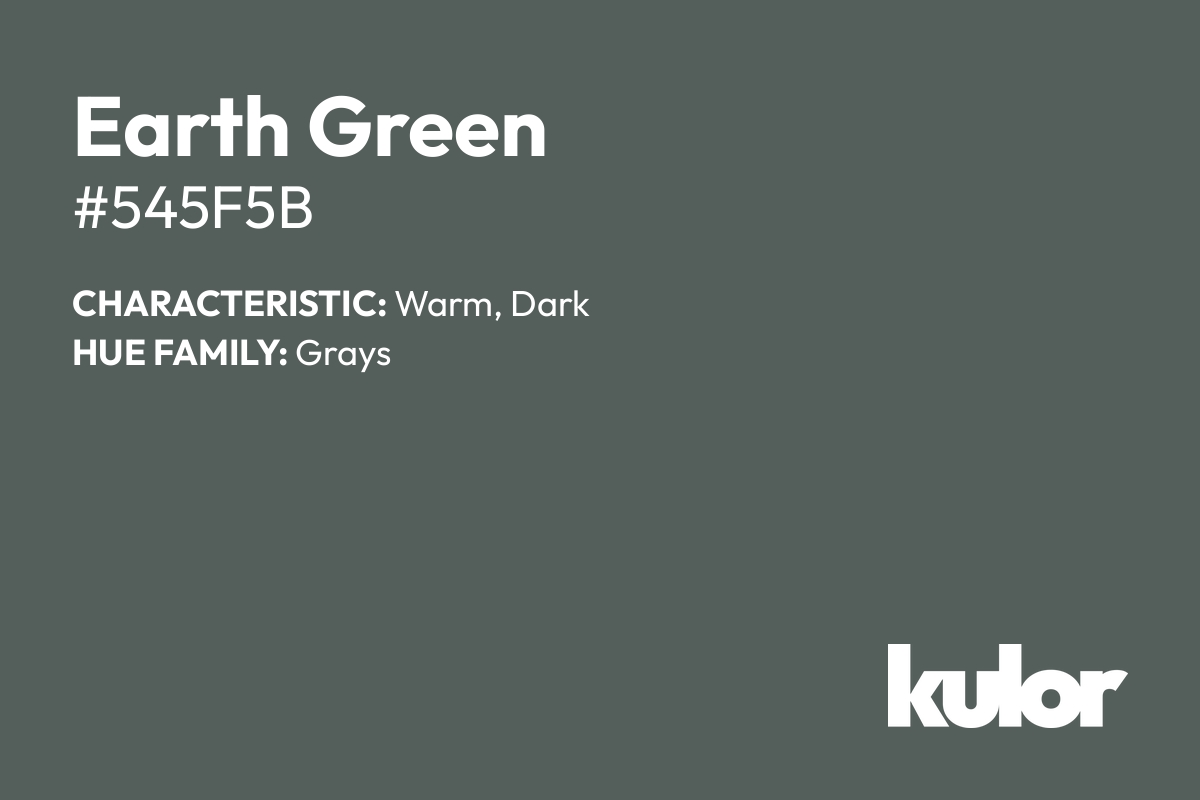 Earth Green is a color with a HTML hex code of #545f5b.