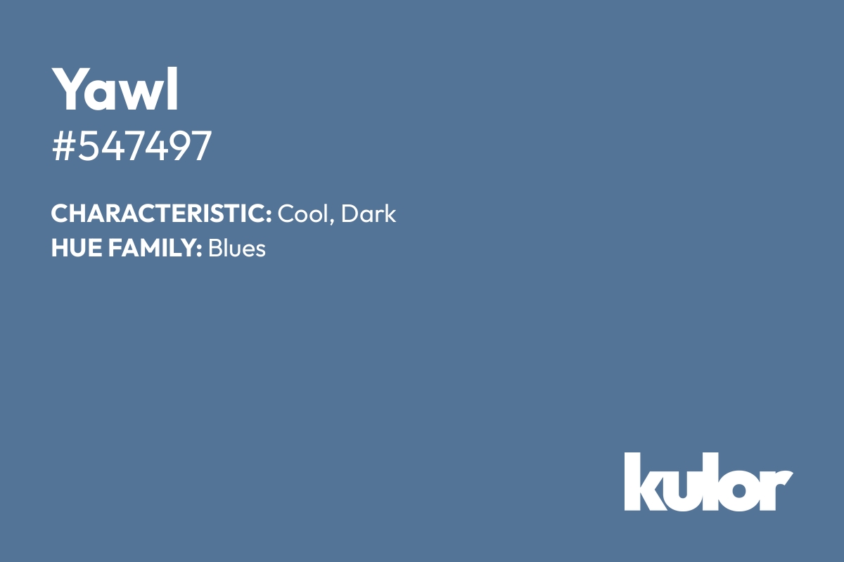 Yawl is a color with a HTML hex code of #547497.