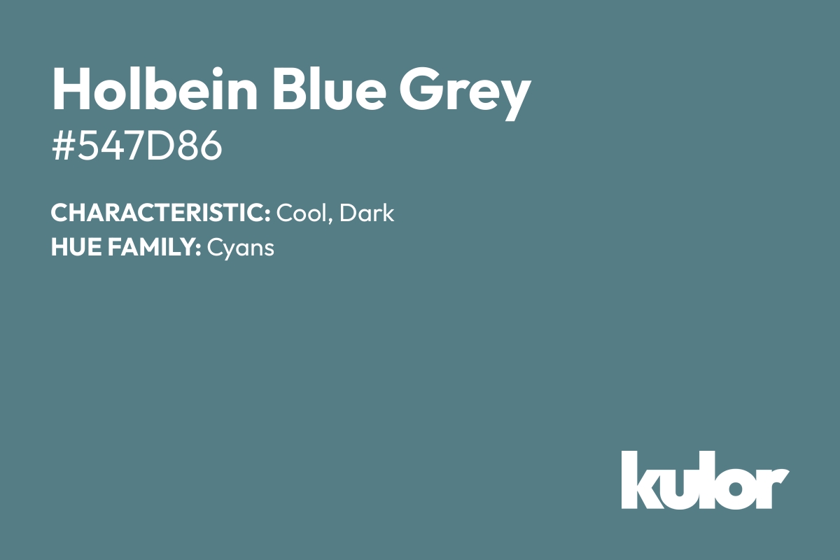 Holbein Blue Grey is a color with a HTML hex code of #547d86.