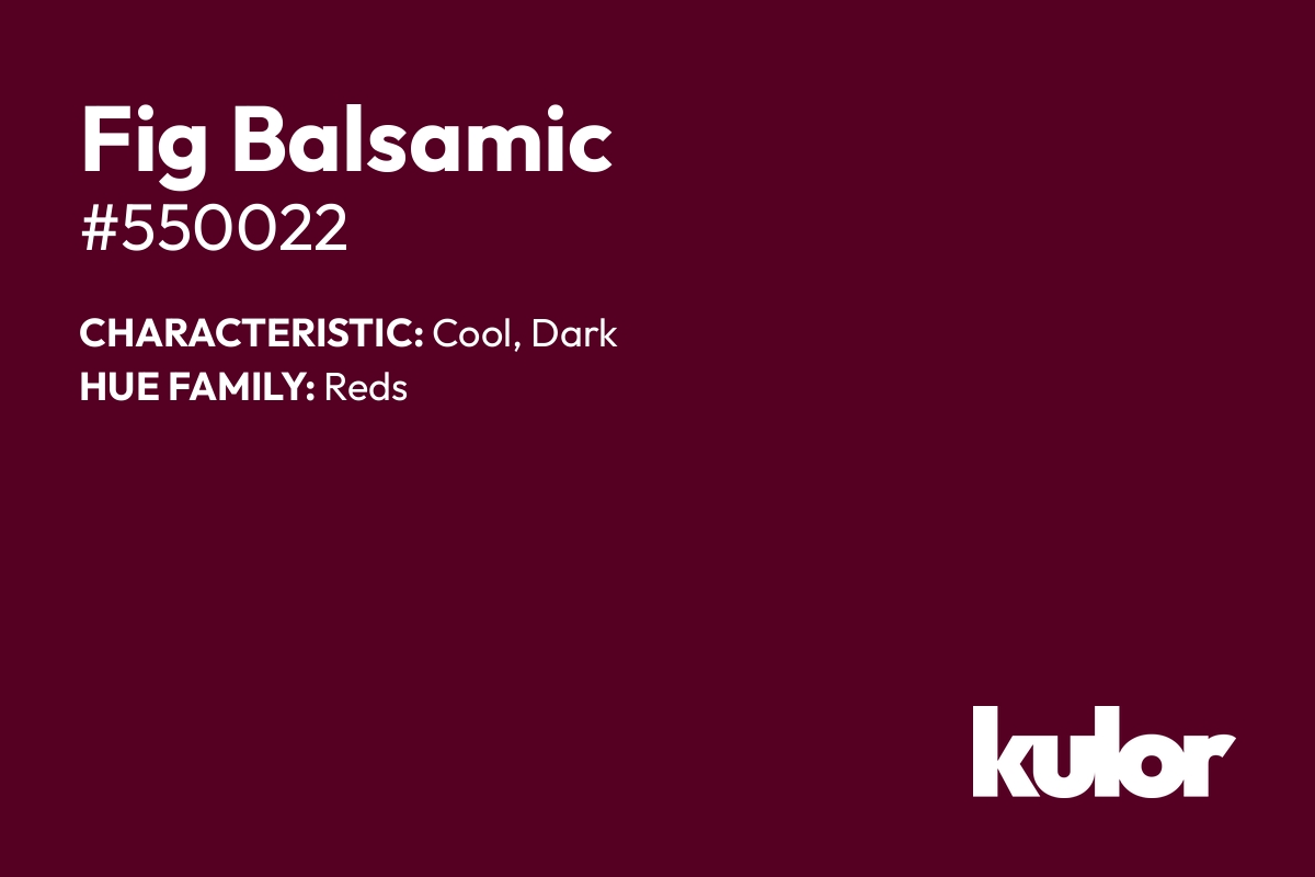 Fig Balsamic is a color with a HTML hex code of #550022.