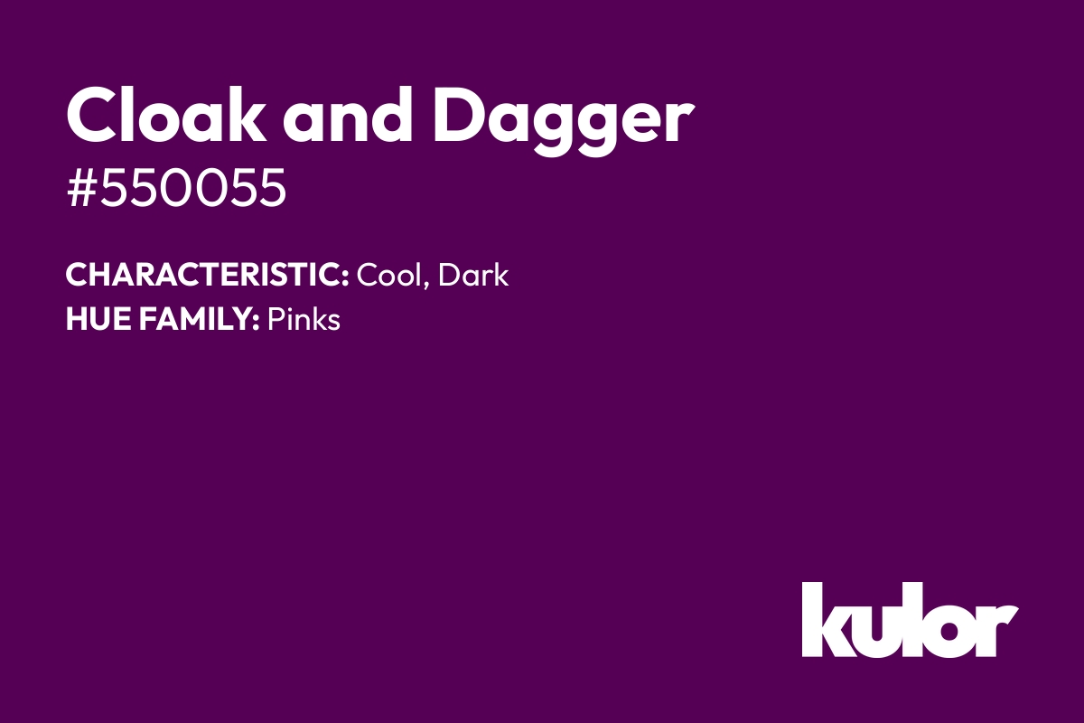 Cloak and Dagger is a color with a HTML hex code of #550055.