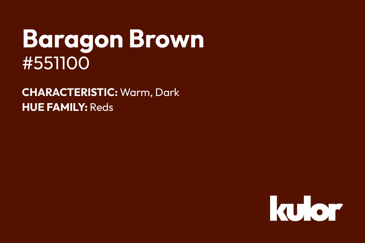 Baragon Brown is a color with a HTML hex code of #551100.