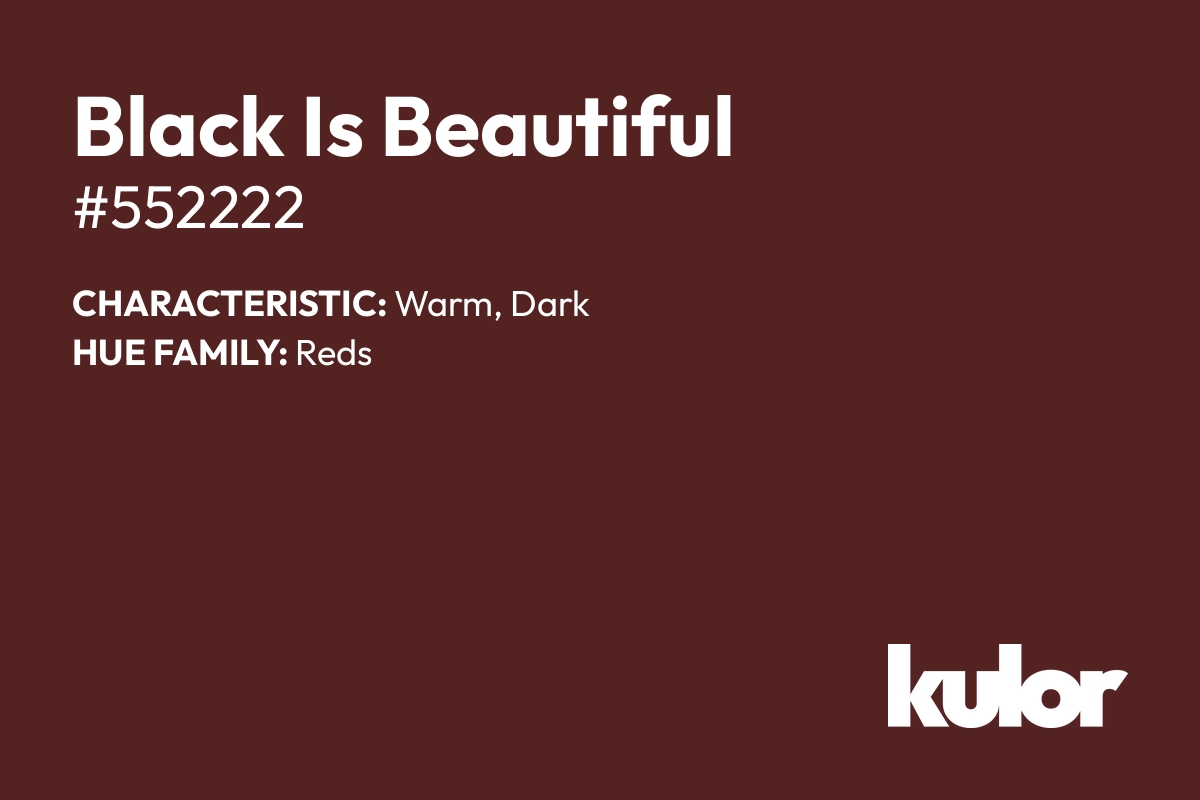 Black Is Beautiful is a color with a HTML hex code of #552222.