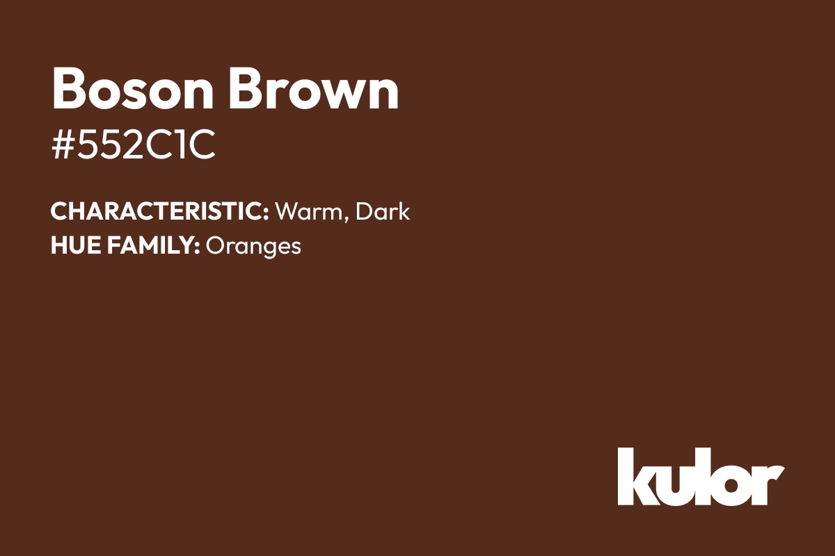 Boson Brown is a color with a HTML hex code of #552c1c.