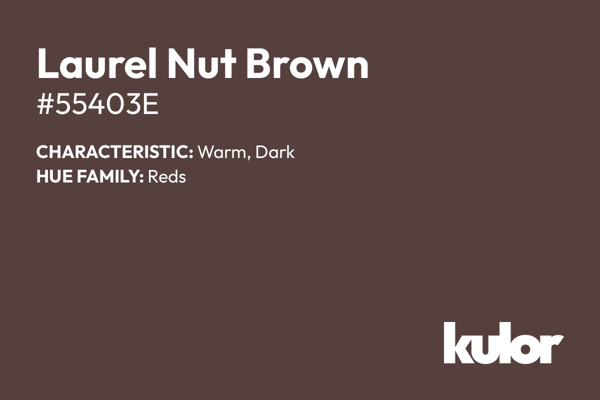 Laurel Nut Brown is a color with a HTML hex code of #55403e.