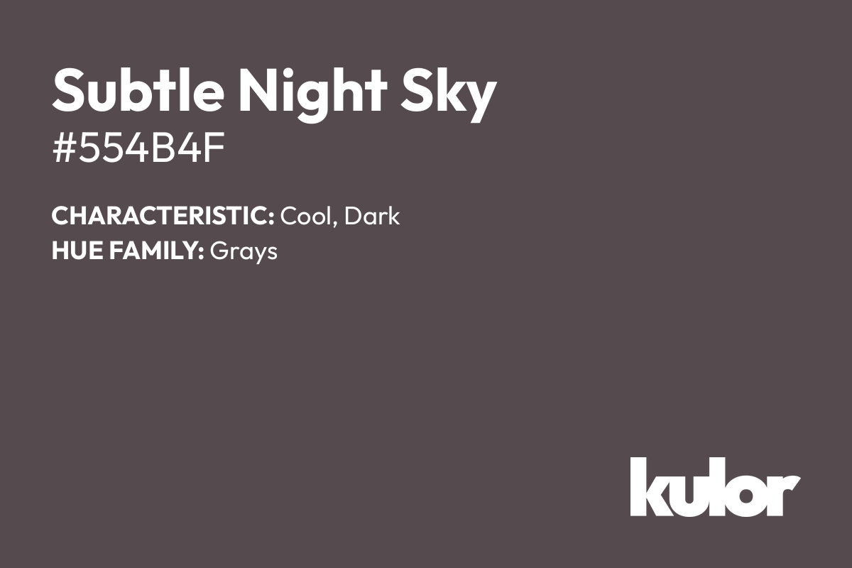 Subtle Night Sky is a color with a HTML hex code of #554b4f.