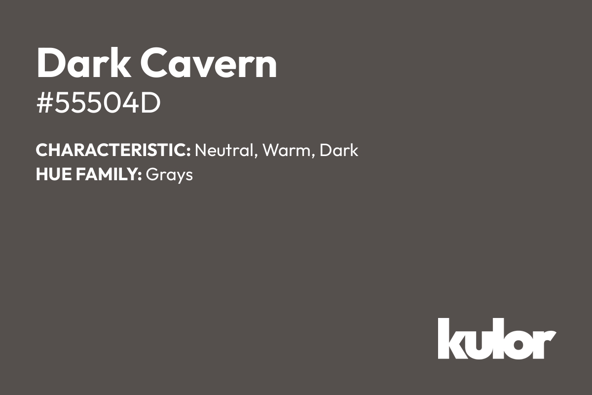 Dark Cavern is a color with a HTML hex code of #55504d.