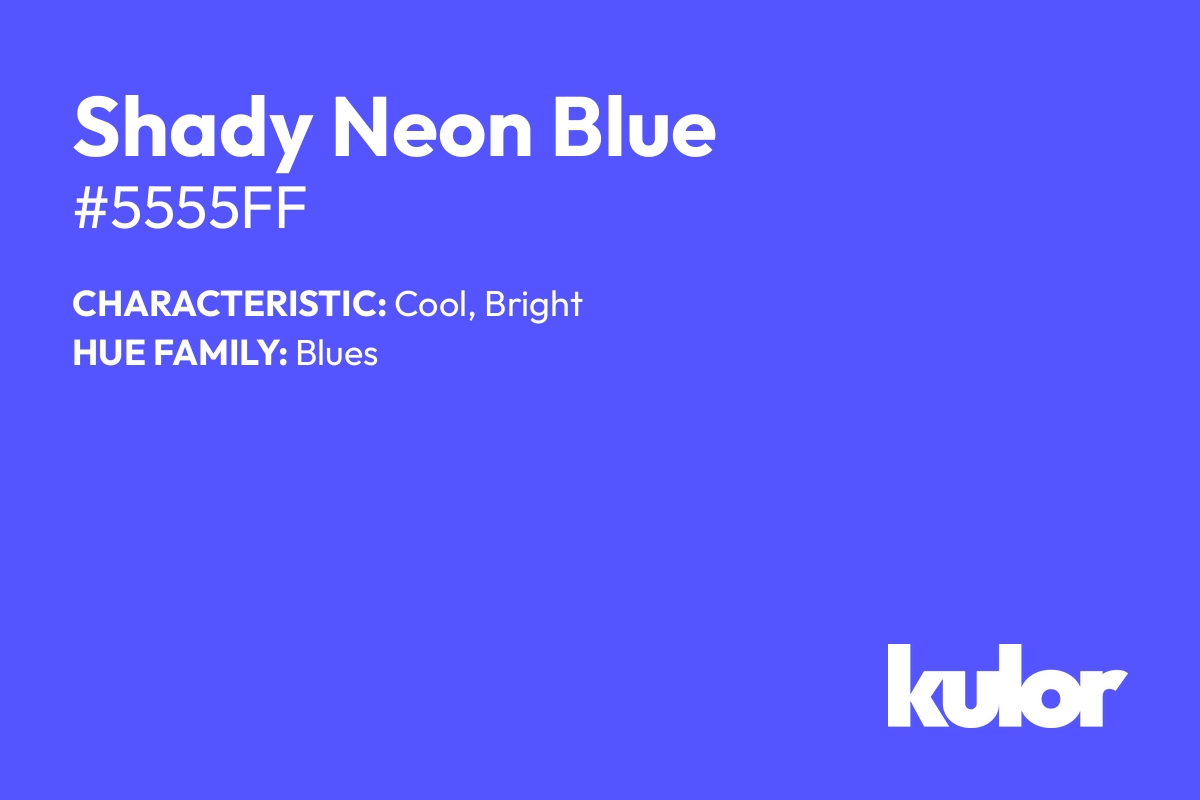 Shady Neon Blue is a color with a HTML hex code of #5555ff.