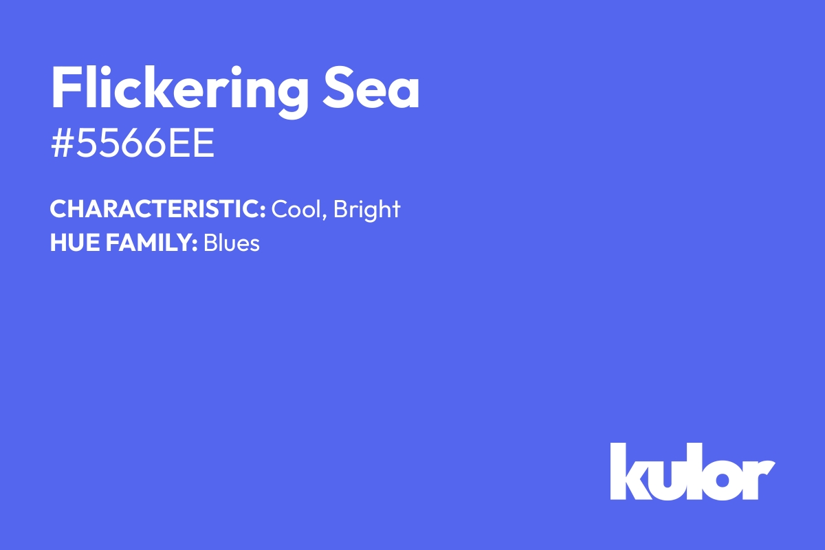 Flickering Sea is a color with a HTML hex code of #5566ee.