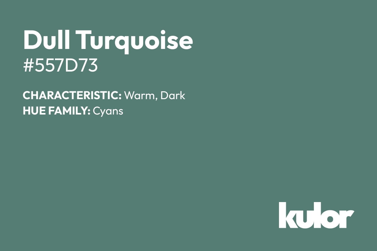 Dull Turquoise is a color with a HTML hex code of #557d73.