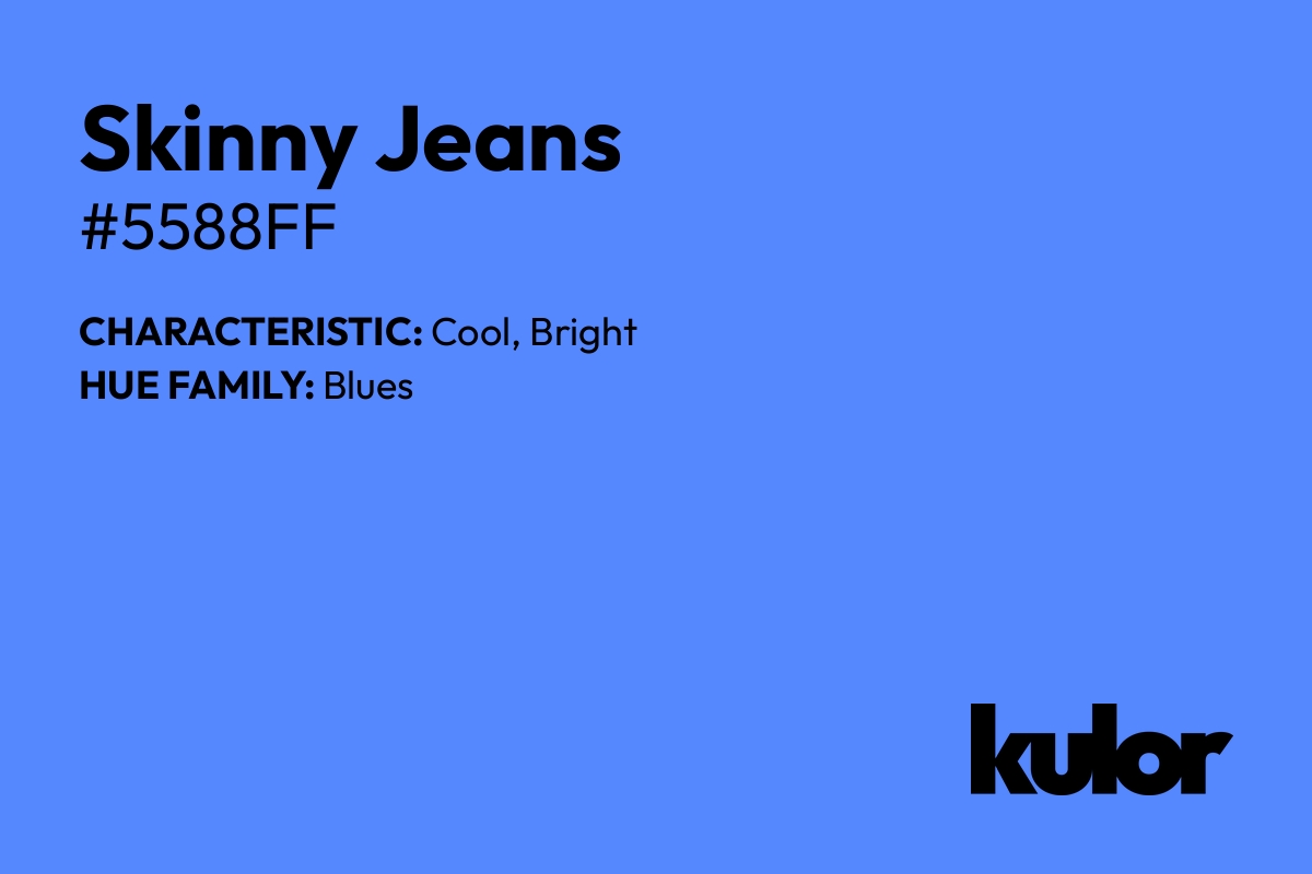 Skinny Jeans is a color with a HTML hex code of #5588ff.