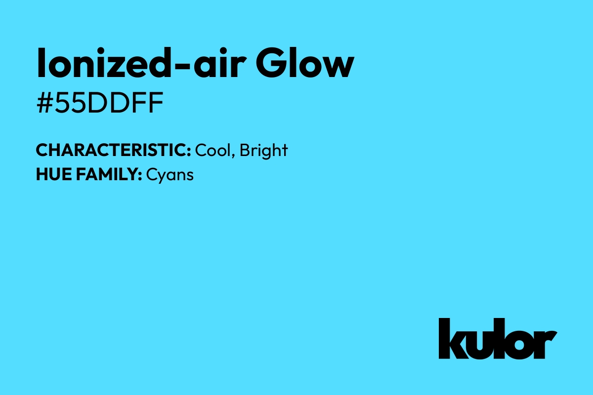 Ionized-air Glow is a color with a HTML hex code of #55ddff.