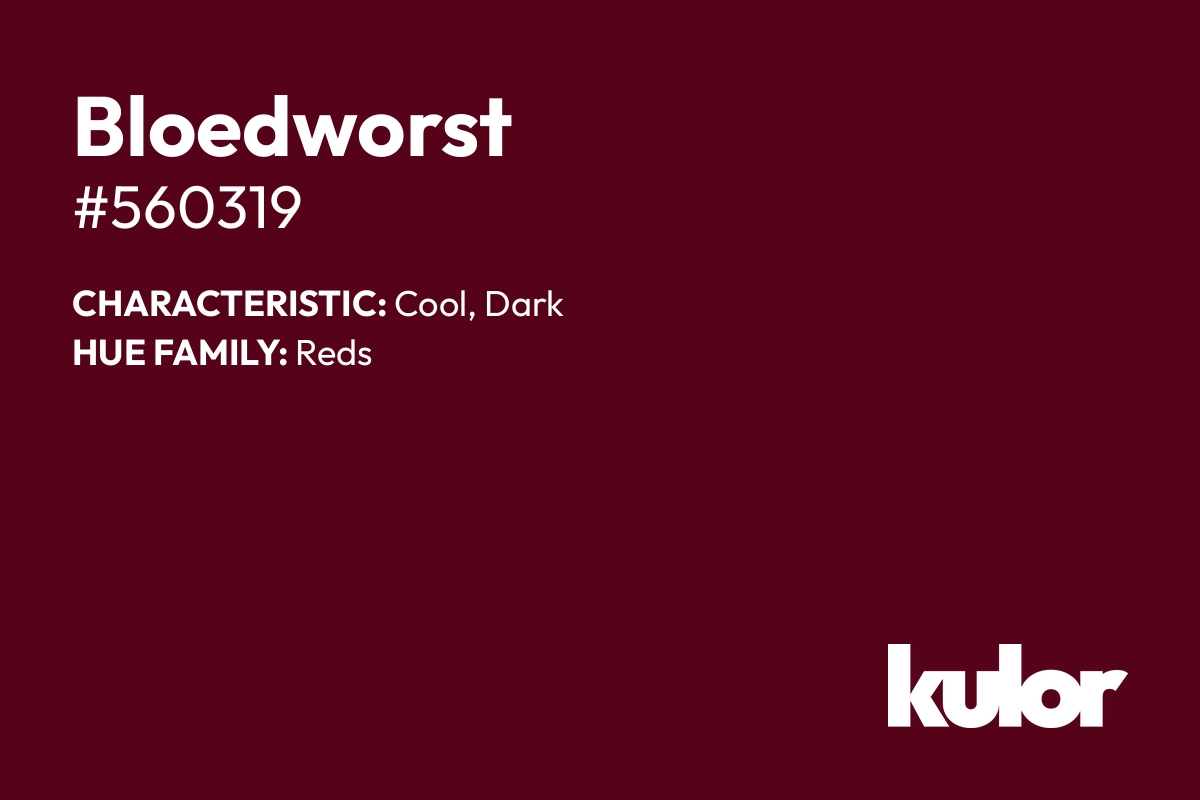 Bloedworst is a color with a HTML hex code of #560319.