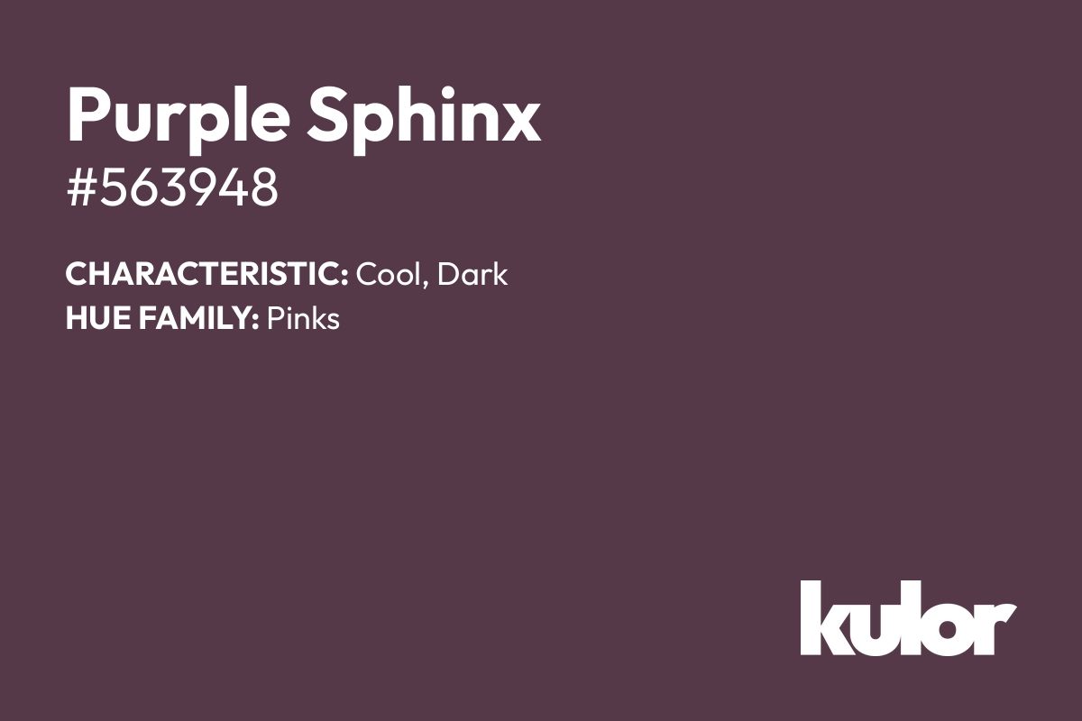 Purple Sphinx is a color with a HTML hex code of #563948.