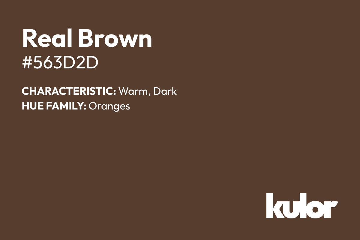 Real Brown is a color with a HTML hex code of #563d2d.