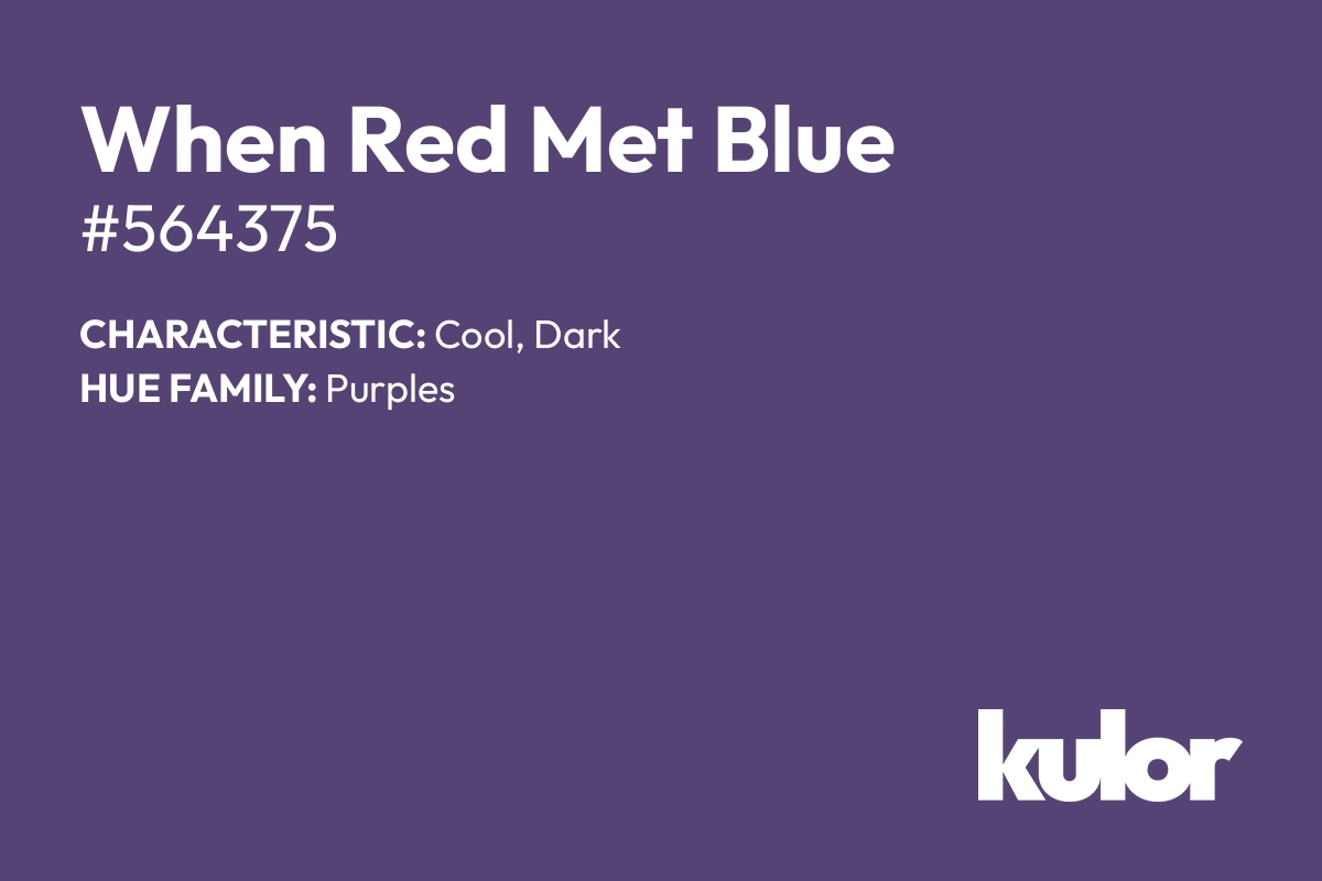 When Red Met Blue is a color with a HTML hex code of #564375.