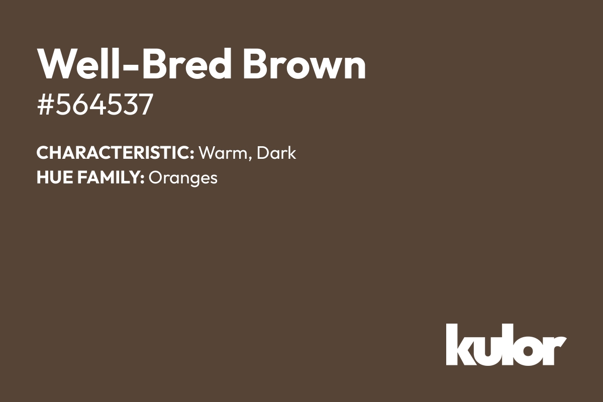 Well-Bred Brown is a color with a HTML hex code of #564537.