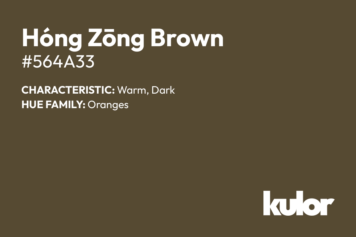 Hóng Zōng Brown is a color with a HTML hex code of #564a33.