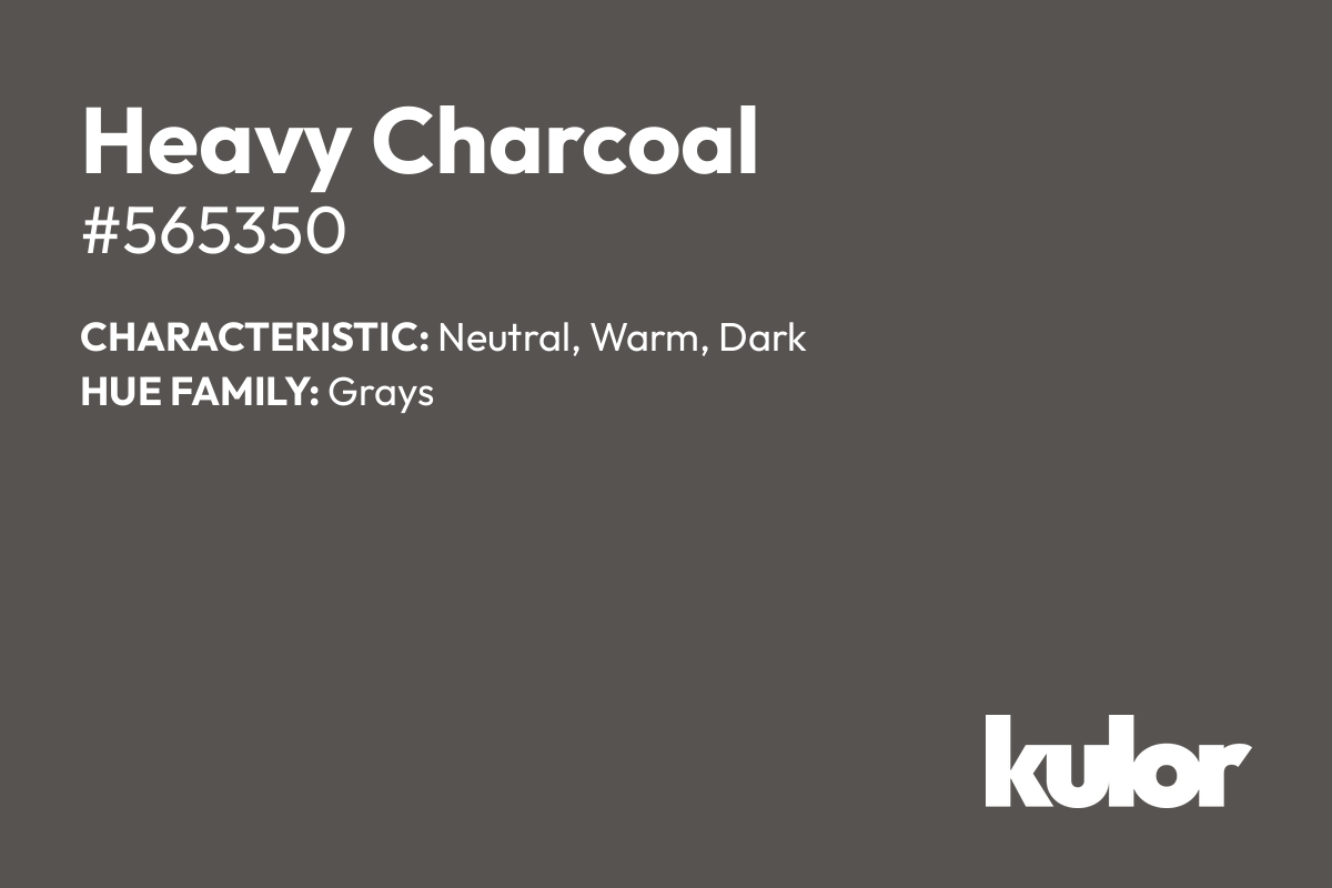 Heavy Charcoal is a color with a HTML hex code of #565350.