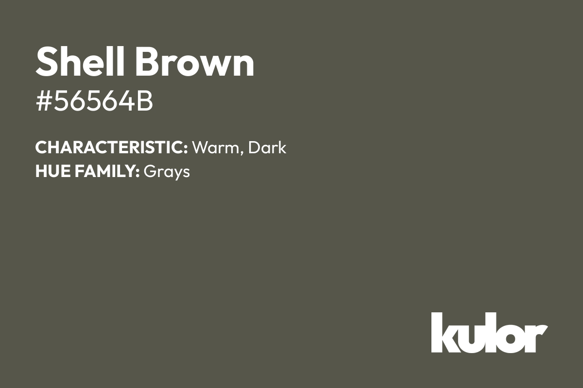 Shell Brown is a color with a HTML hex code of #56564b.