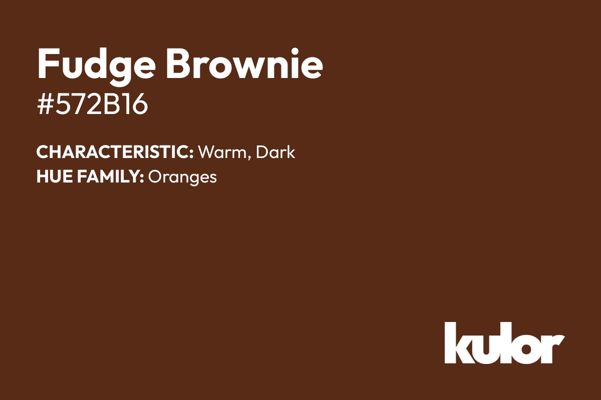 Fudge Brownie is a color with a HTML hex code of #572b16.