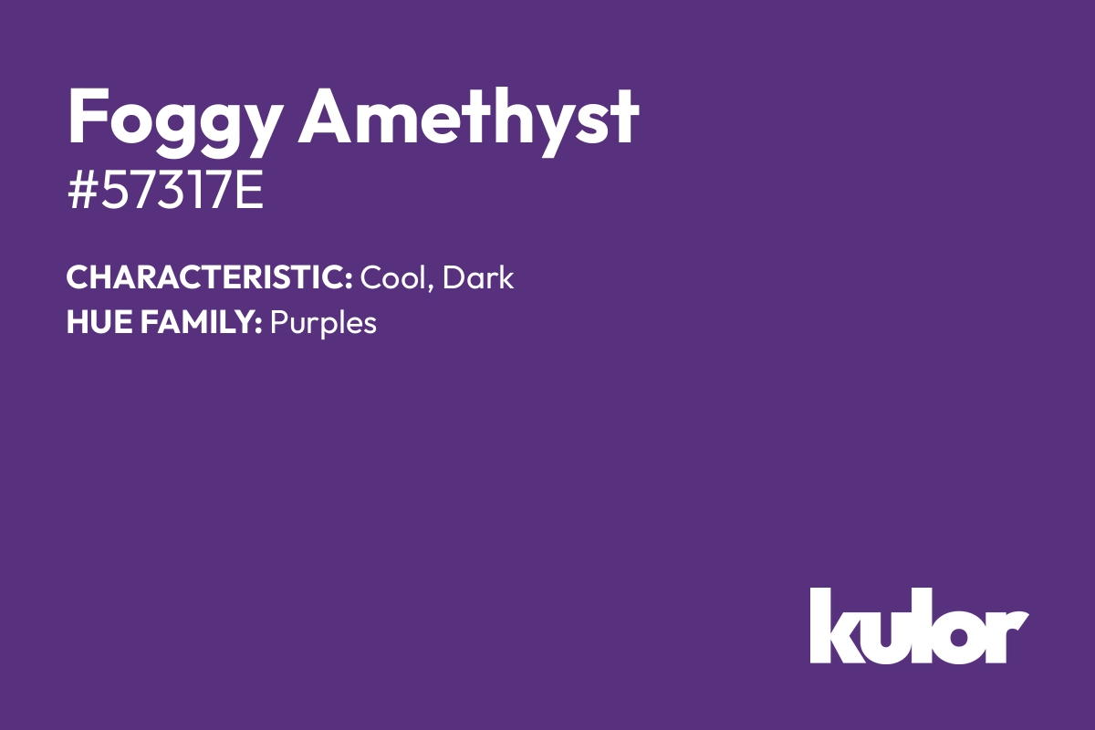 Foggy Amethyst is a color with a HTML hex code of #57317e.