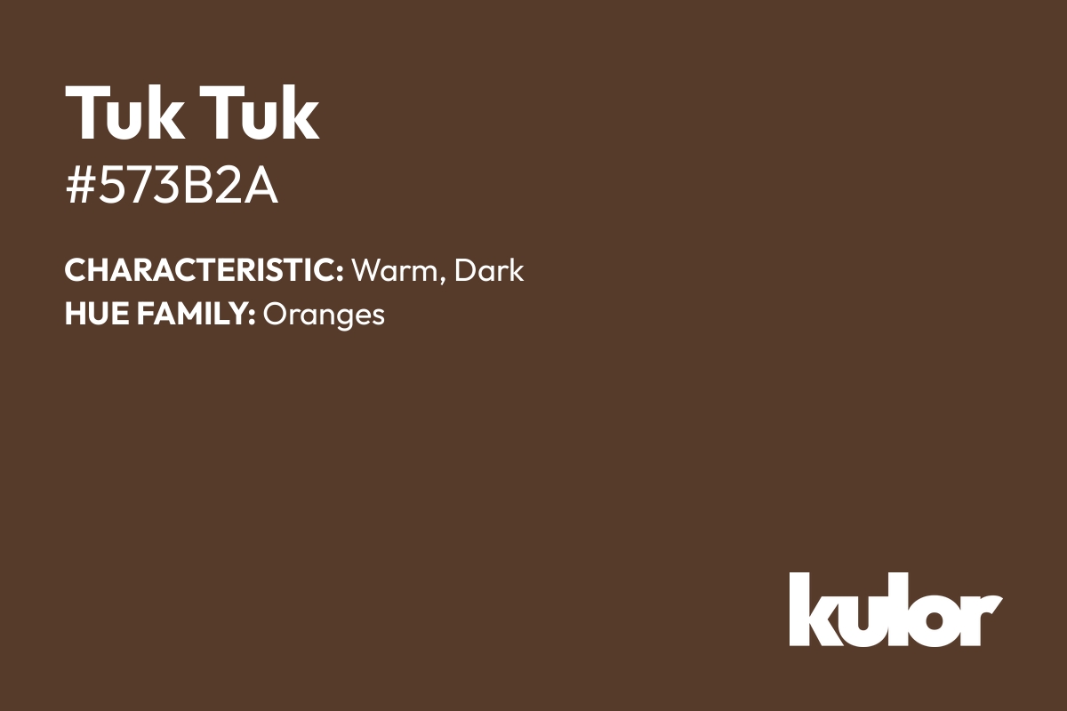 Tuk Tuk is a color with a HTML hex code of #573b2a.