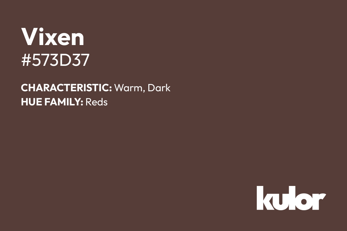 Vixen is a color with a HTML hex code of #573d37.