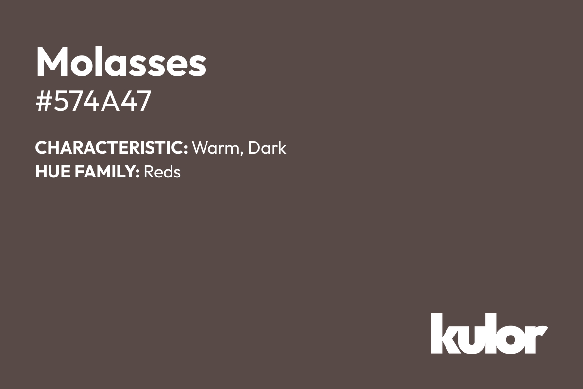 Molasses is a color with a HTML hex code of #574a47.