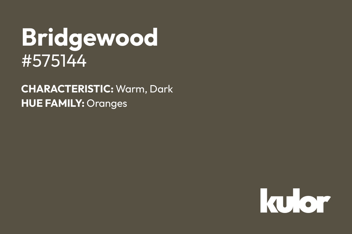 Bridgewood is a color with a HTML hex code of #575144.