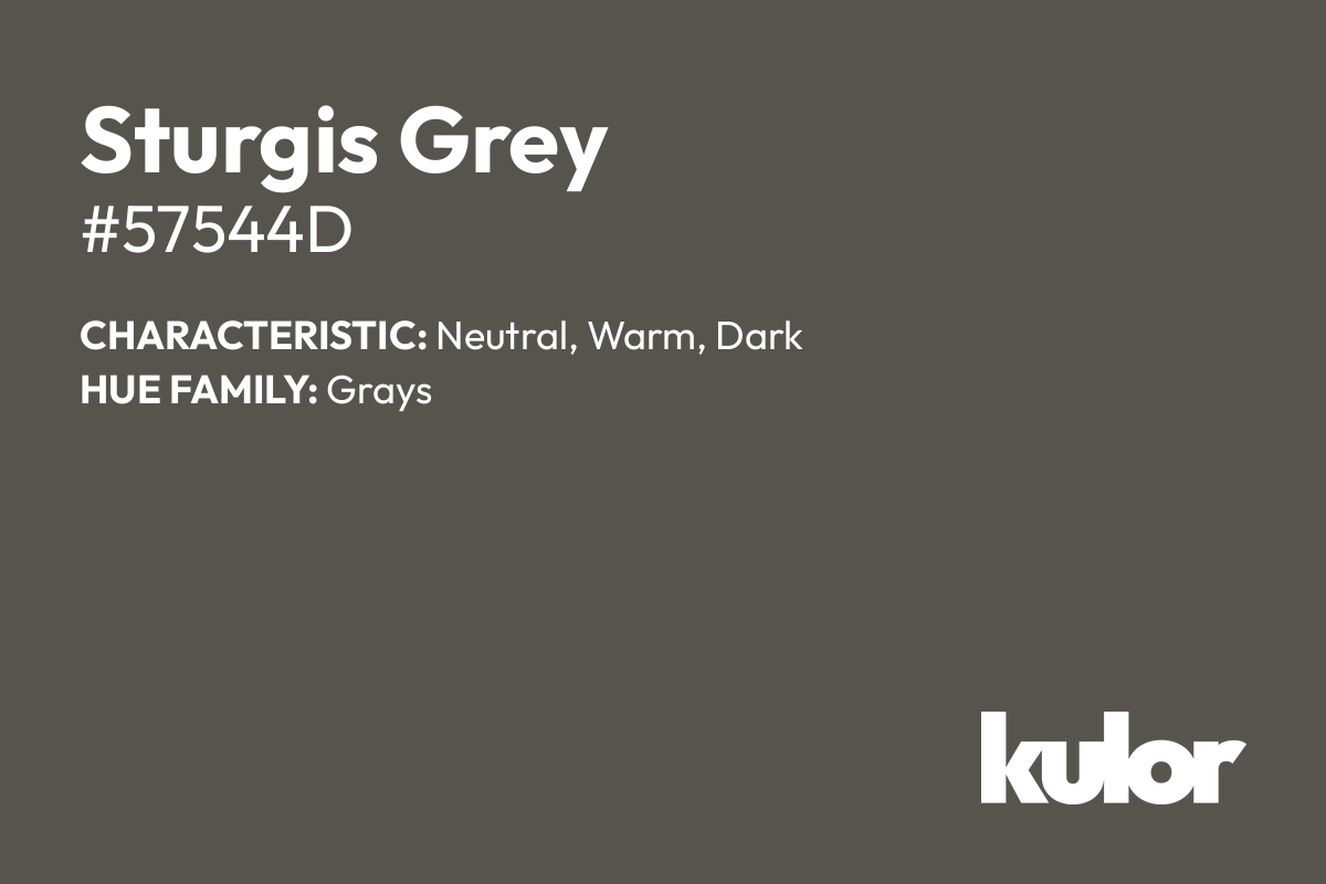 Sturgis Grey is a color with a HTML hex code of #57544d.