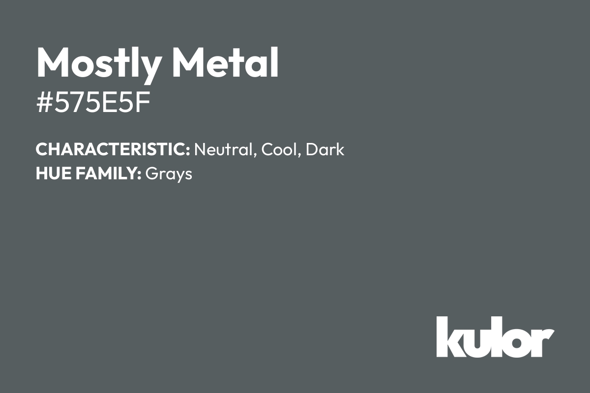 Mostly Metal is a color with a HTML hex code of #575e5f.