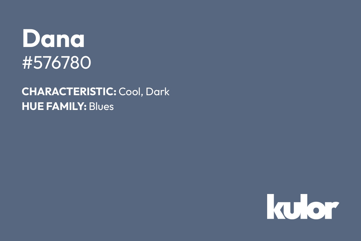 Dana is a color with a HTML hex code of #576780.