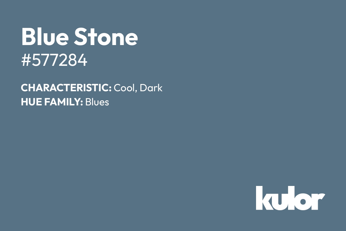 Blue Stone is a color with a HTML hex code of #577284.