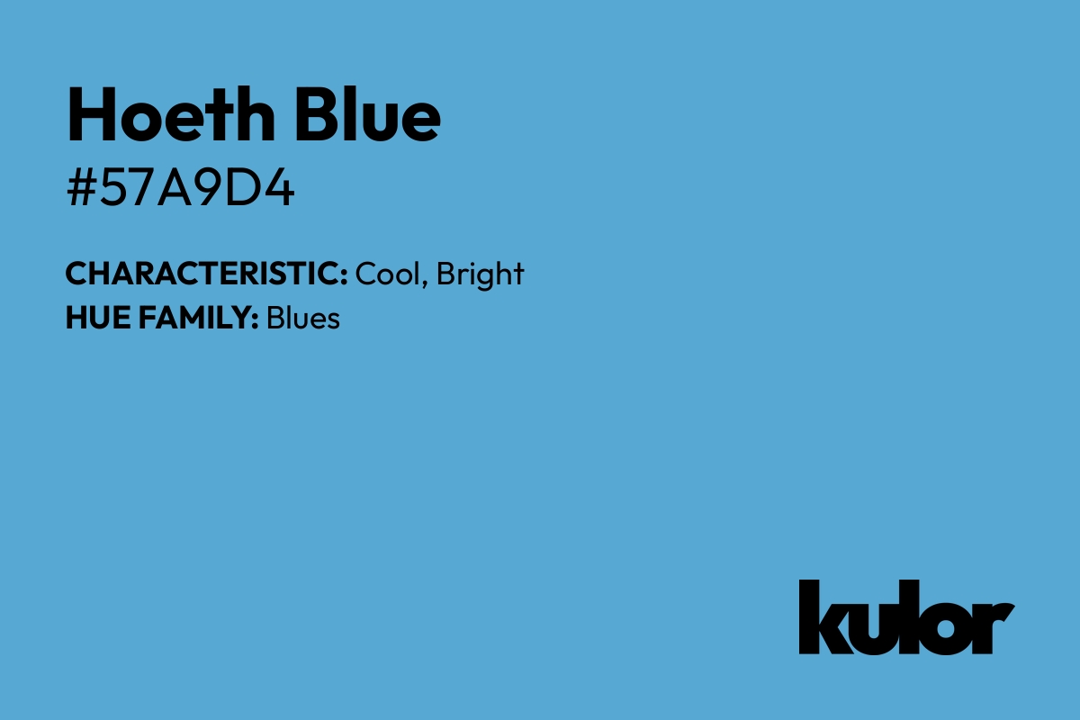 Hoeth Blue is a color with a HTML hex code of #57a9d4.