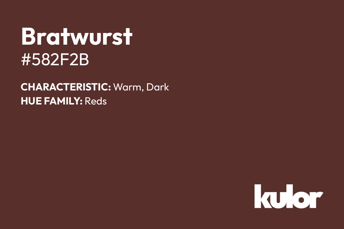 Bratwurst is a color with a HTML hex code of #582f2b.