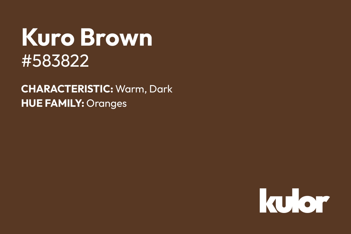 Kuro Brown is a color with a HTML hex code of #583822.