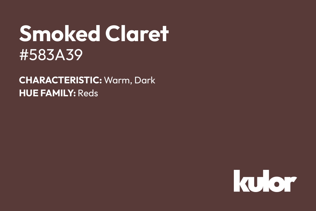 Smoked Claret is a color with a HTML hex code of #583a39.