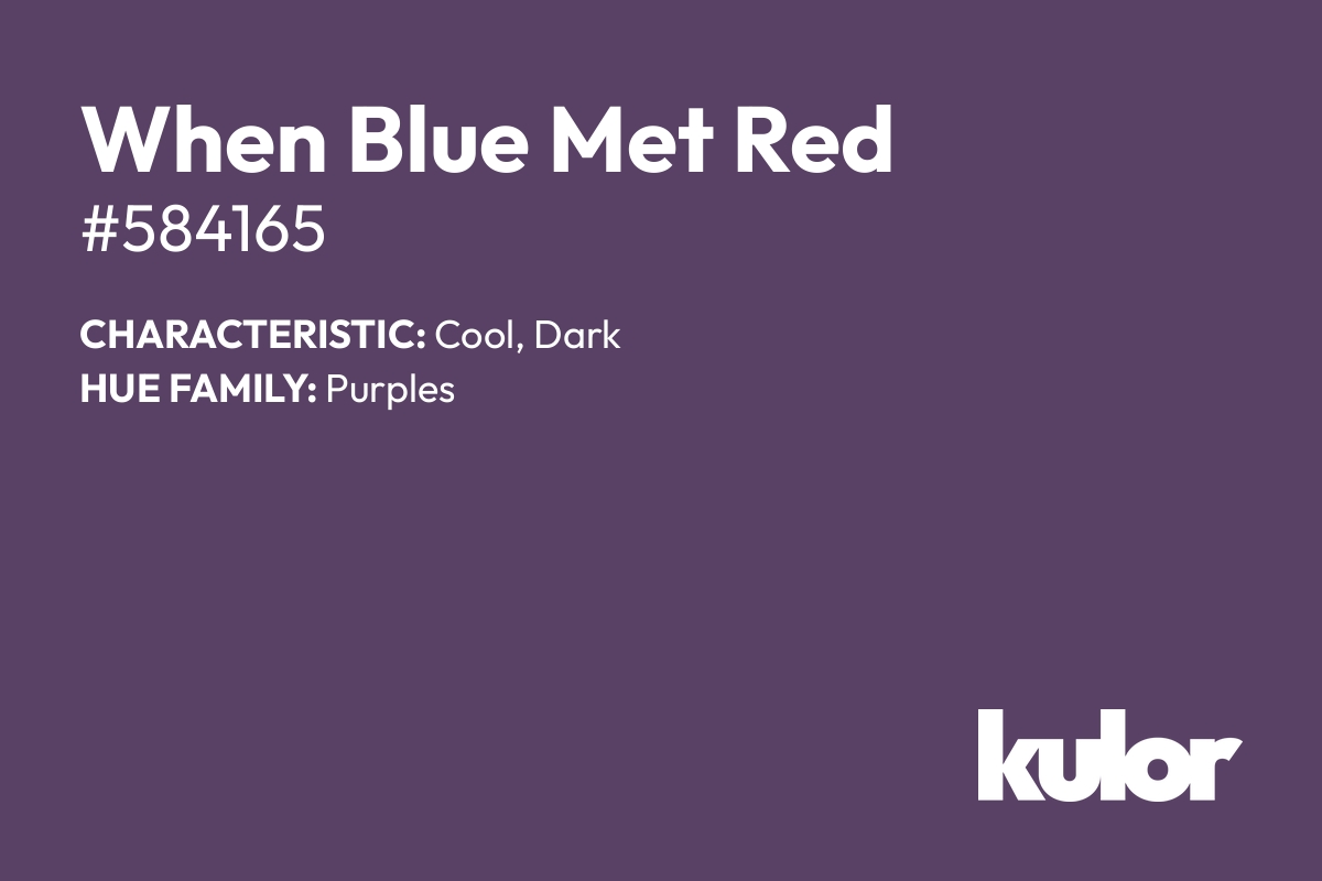 When Blue Met Red is a color with a HTML hex code of #584165.