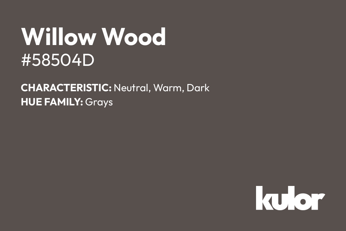 Willow Wood is a color with a HTML hex code of #58504d.