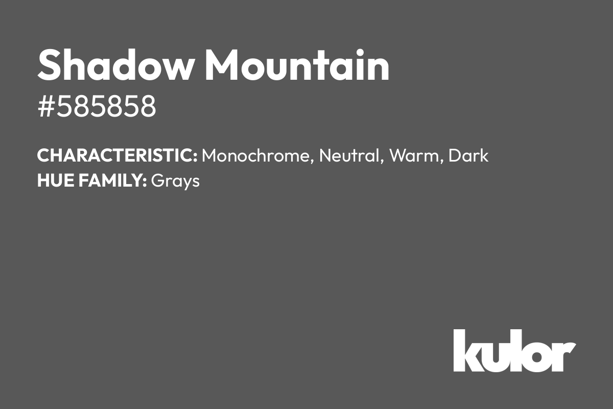 Shadow Mountain is a color with a HTML hex code of #585858.