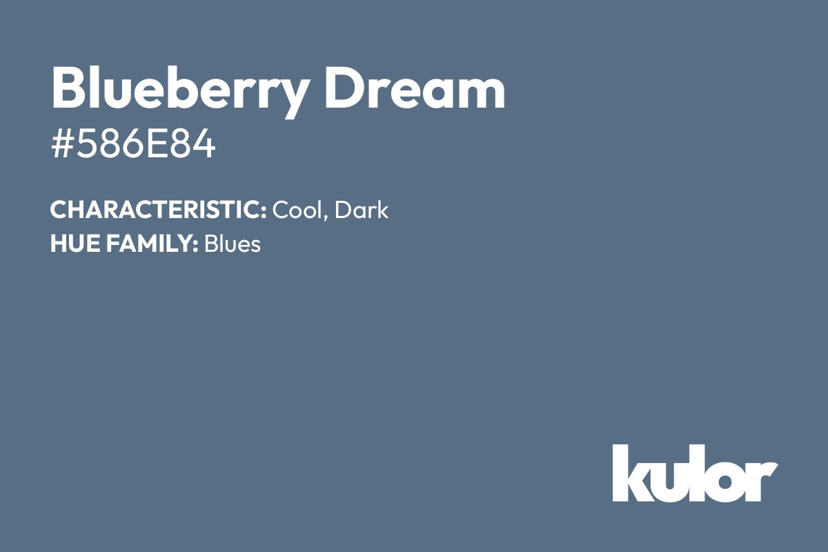 Blueberry Dream is a color with a HTML hex code of #586e84.