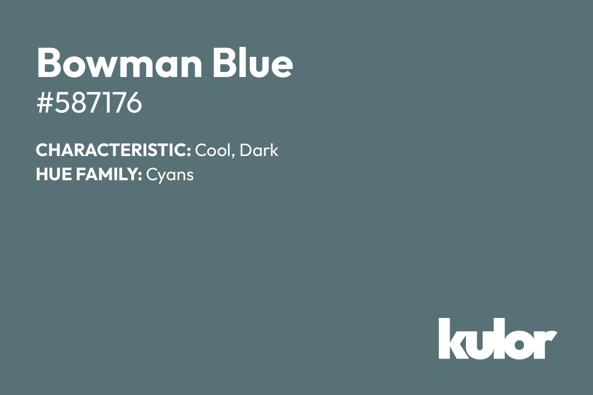 Bowman Blue is a color with a HTML hex code of #587176.