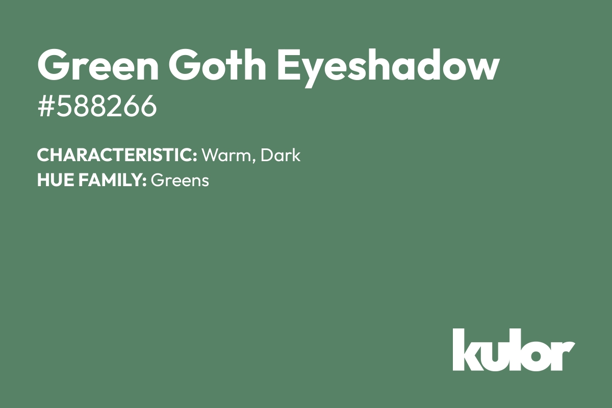 Green Goth Eyeshadow is a color with a HTML hex code of #588266.