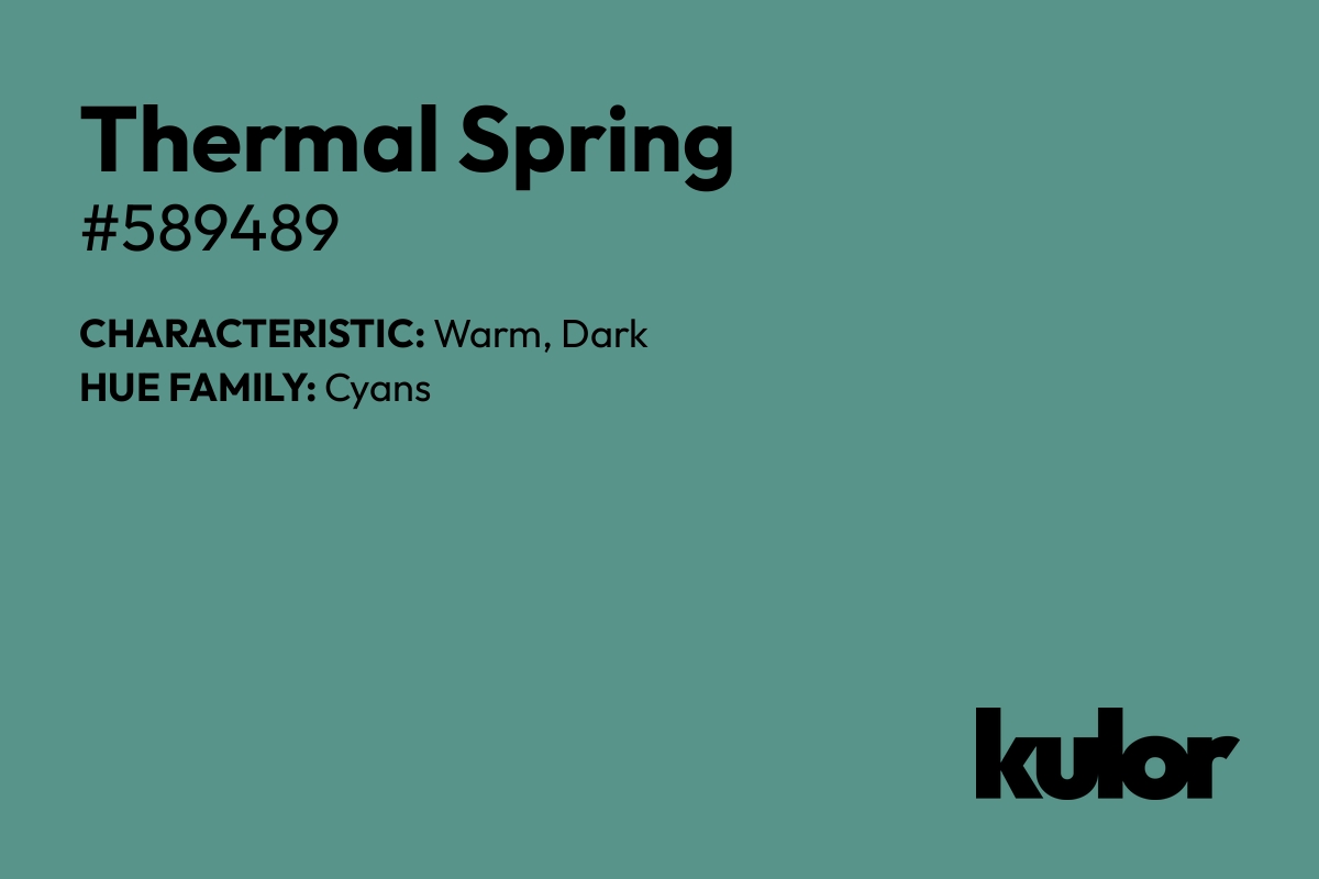 Thermal Spring is a color with a HTML hex code of #589489.