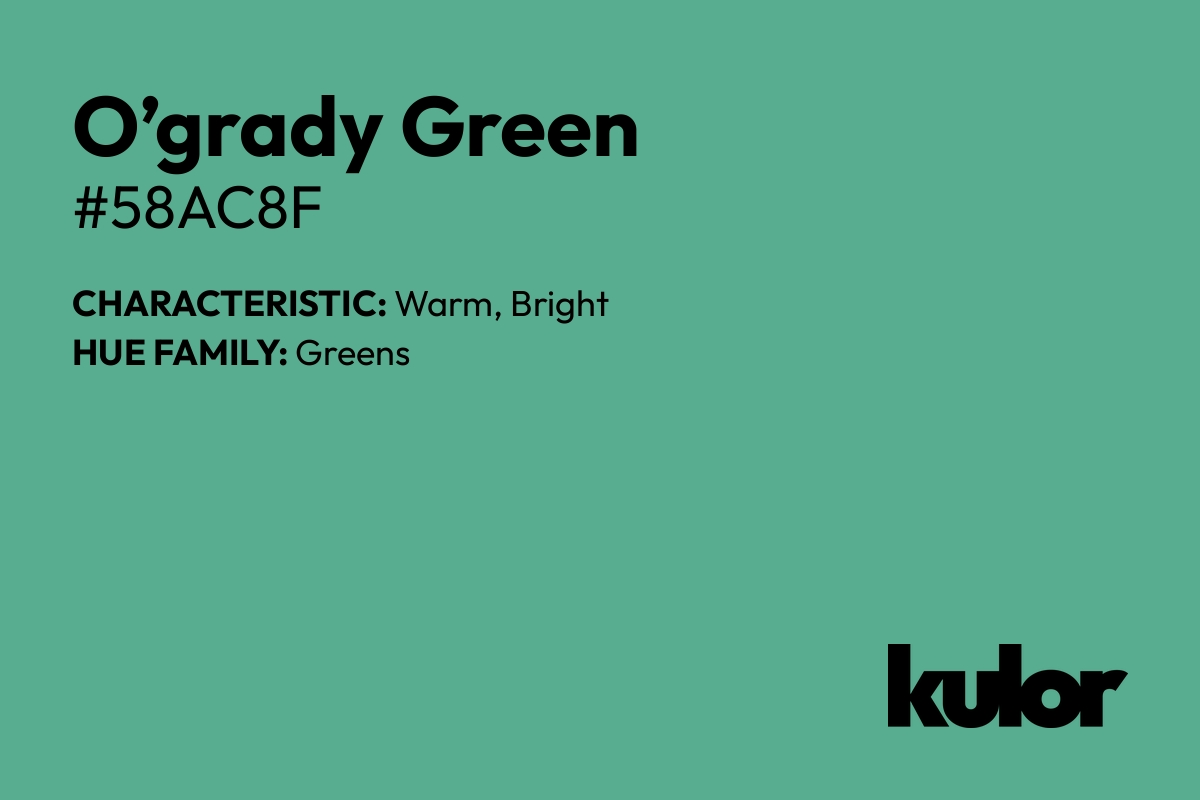 O’grady Green is a color with a HTML hex code of #58ac8f.