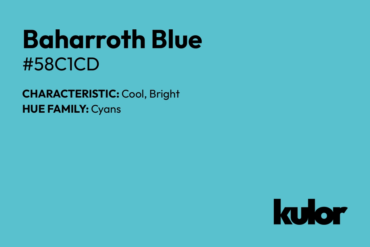 Baharroth Blue is a color with a HTML hex code of #58c1cd.