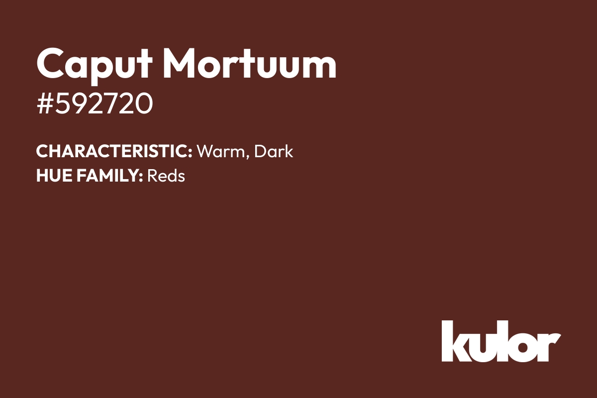 Caput Mortuum is a color with a HTML hex code of #592720.