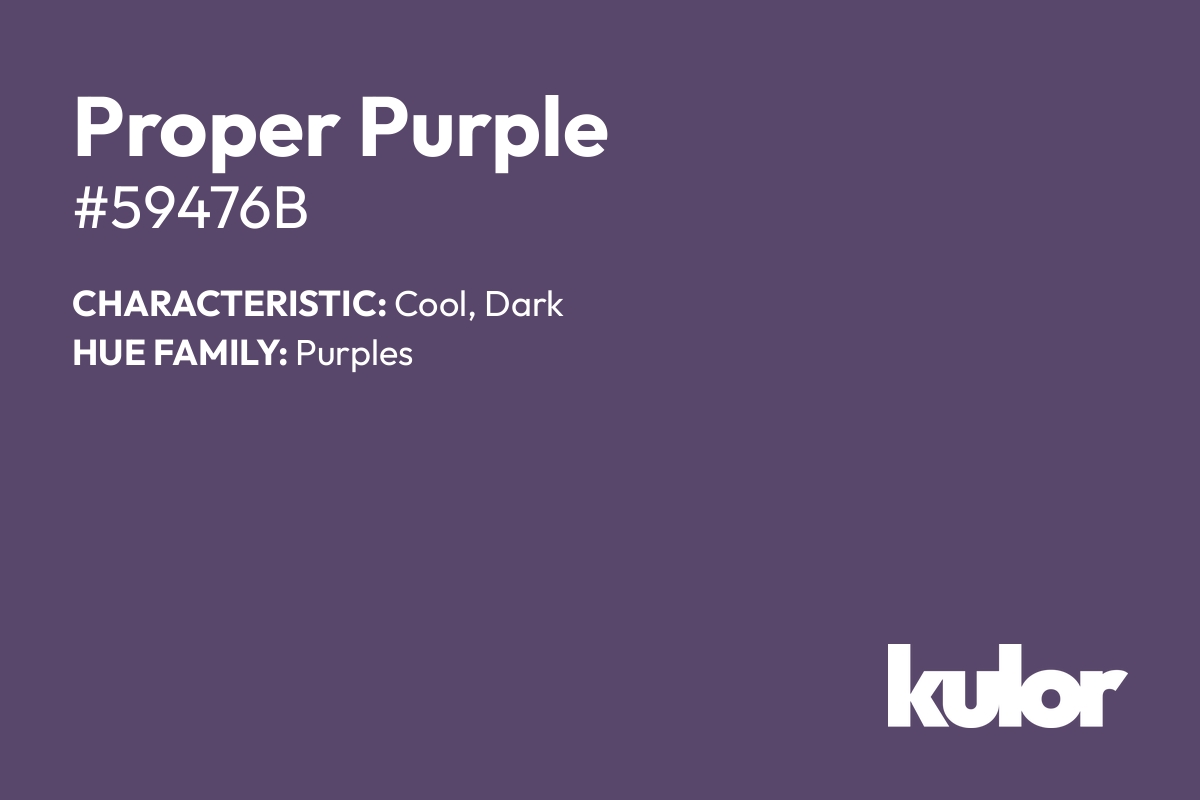 Proper Purple is a color with a HTML hex code of #59476b.