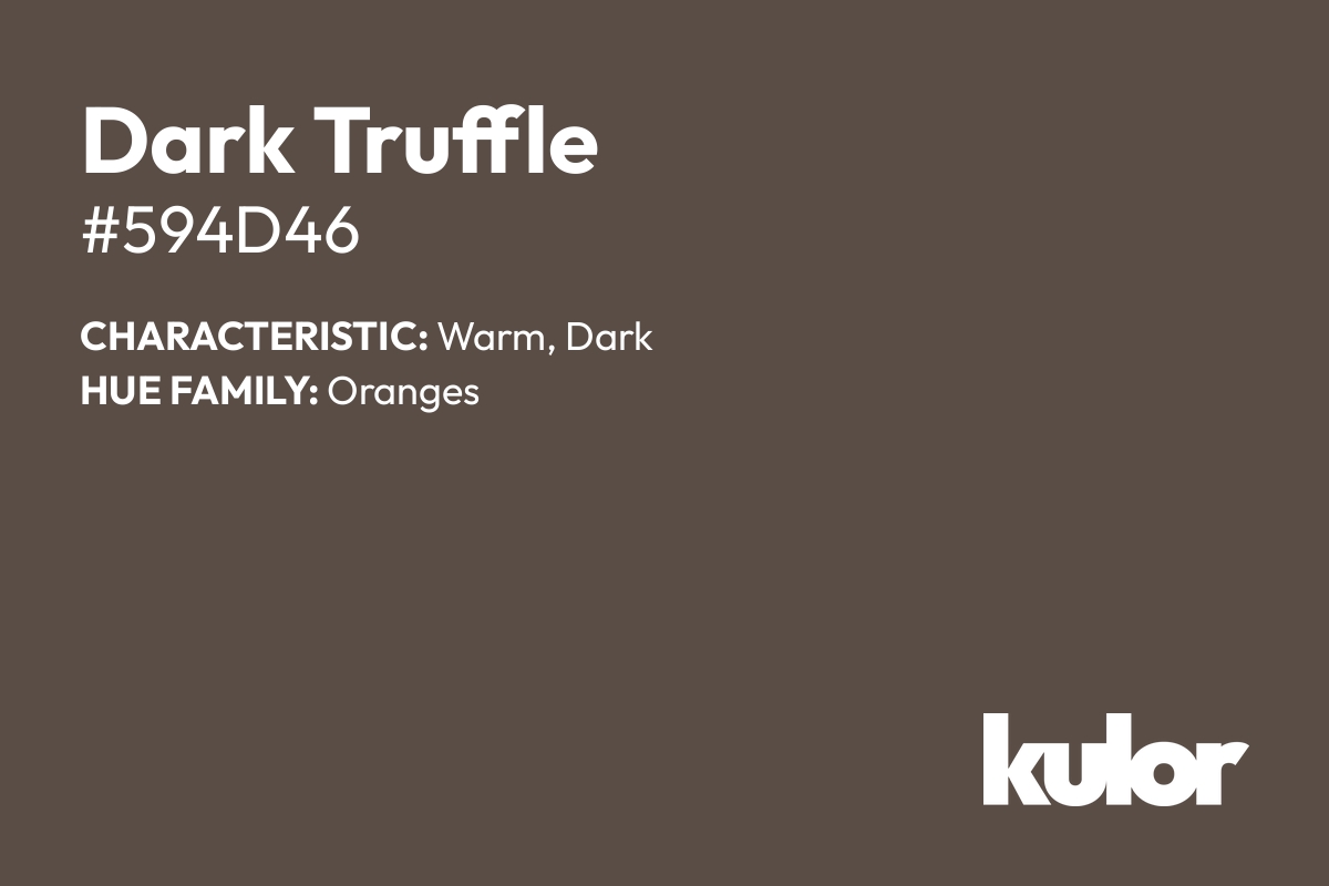 Dark Truffle is a color with a HTML hex code of #594d46.